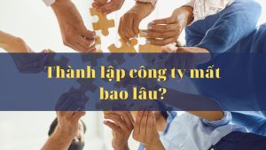 Thành lập doanh nghiệp mất thời gian bao lâu