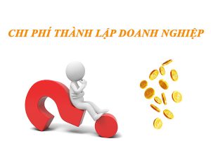 Thành lập doanh nghiệp có mất chi phí gì không