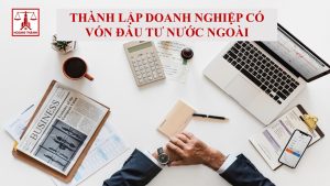 Thành lập doanh nghiệp có vốn đầu tư nước ngoài