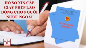 Hồ sơ xin cấp giấy phép lao động cho người nước ngoài