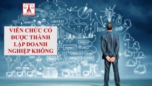 Viên chức có được thành lập doanh nghiệp không