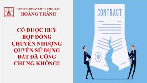 Có được huỷ hợp đồng chuyển nhượng quyền sử đụng đất đã công chứng không