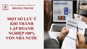 Một số lưu ý khi thành lập doanh nghiệp 100% vốn nhà nước