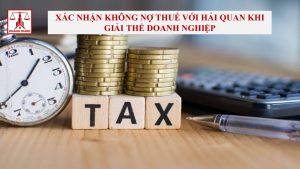 Xác nhận không nợ thuế với hải quan khi giải thể doanh nghiệp