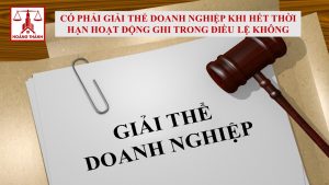 Có phải giải thể doanh nghiệp khi hết thời hạn hoạt động ghi trong điều lệ không