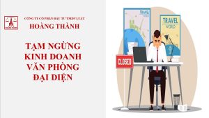 Tạm ngừng kinh doanh văn phòng đại diện